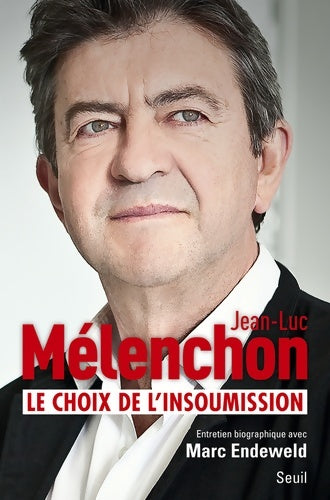Livrenpoche : Le Choix de l'insoumission - Jean-Luc Mélenchon, Marc Endeweld - Livre