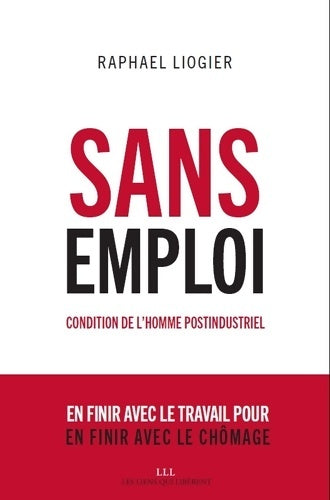 Livrenpoche : Sans emploi : Condition de l'homme postindustriel - Raphaël Liogier - Livre