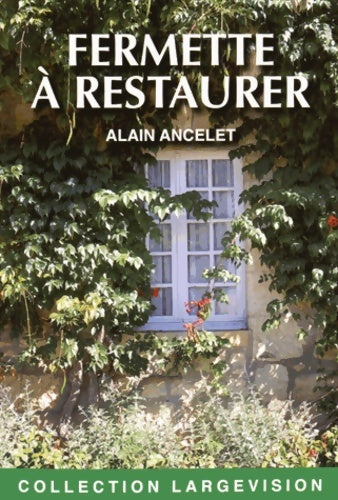Livrenpoche : Fermette à restaurer : Mémoires d'un gentleman farmer - Alain Ancelet - Livre