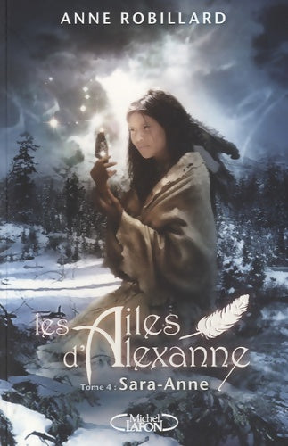 Livrenpoche : Les ailes d'Alexanne Tome IV : Sara-Anne - Anne Robillard - Livre