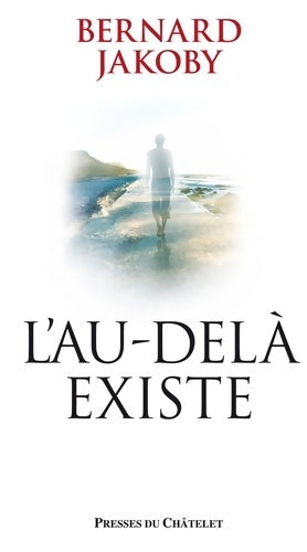 Livrenpoche : L'au-delà existe : Les preuves - Bernard Jakoby - Livre