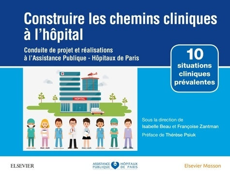 Livrenpoche : Construire les chemins cliniques à l'hôpital : Conduite de projet et réalisations à l'assistance publique-hôpitaux de Paris - Isabelle Beau - Livre