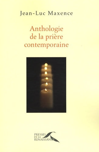 Livrenpoche : Anthologie de la prière contemporaine - Jean-Luc Maxence - Livre