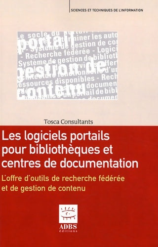 Livrenpoche : Logiciels portails pour bibliothèques et centres de documentation : L'offre d'outils de recherche fédérée et de gestion de contenu - Tosca Consultants - Livre