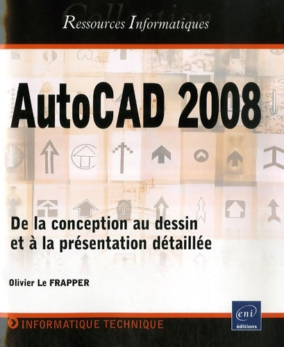 Livrenpoche : Autocad 2008 - de la conception au dessin et à la présentation détaillée - Olivier Le Frapper - Livre