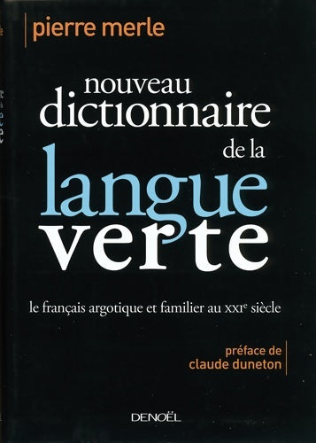 Nouveau dictionnaire de la langue verte : Le français argotique et familier au XXIe siècle - Pierre Merle -  Denoel GF - Livre