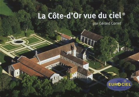 Livrenpoche : La côte-d'or vue du ciel : L'harmonie de la nature et du patrimoine vue du ciel - Gérard Corret - Livre