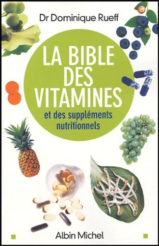 La bible des vitamines et des compléments nutritionnels - Docteur Dominique Rueff - Livre
