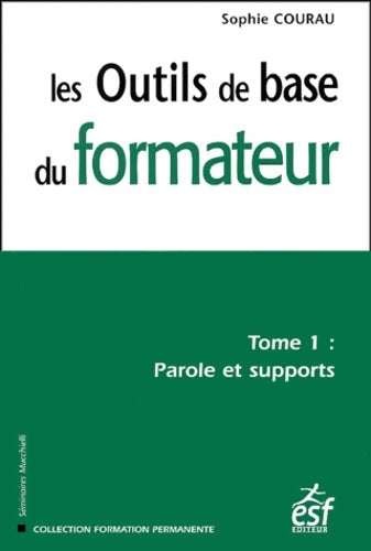 Livrenpoche : Les outils de base du formateur : Tome I parole et supports - Sophie Courau - Livre