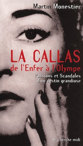 Livrenpoche : La callas de l'enfer à l'olympe : Passions et scandales d'un destin grandiose - Martin Monestier - Livre