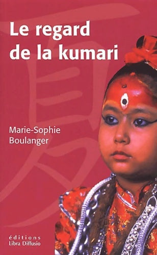 Livrenpoche : Le regard de la kumari . Le monde secret des enfants-dieux du Népal : Le monde secret des enfants-dieux du Népal - Marie-Sophie Boulanger - Livre