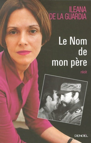 Livrenpoche : Le nom de mon père la verite sur l'affaire ochoa - Ilea La Guardia - Livre