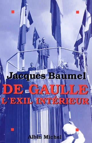 Livrenpoche : De Gaulle l'exil intérieur - Jacques Baumel - Livre