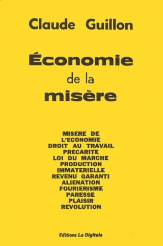 Livrenpoche : économie de la misere. Misère de l'économie droit au travail précarité loi du marché production immatérielle revenu garanti aliénation fouriérisme paresse plaisir révolution - Claude Guillon - Livre