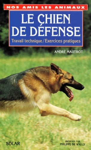 Livrenpoche : Le chien de defense. Travail technique exercices pratiques - André Mautrot - Livre