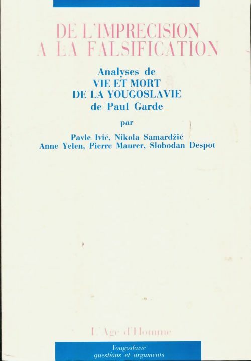 Livrenpoche : De l'imprécision à la falsification : Analyses de vie et mort de la yougoslavie de Paul garde - L'Âge D'Homme - Livre