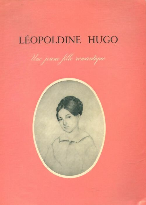 Livrenpoche : Léopoldine Hugo, une jeune fille romantique - Pierre Georgel - Livre