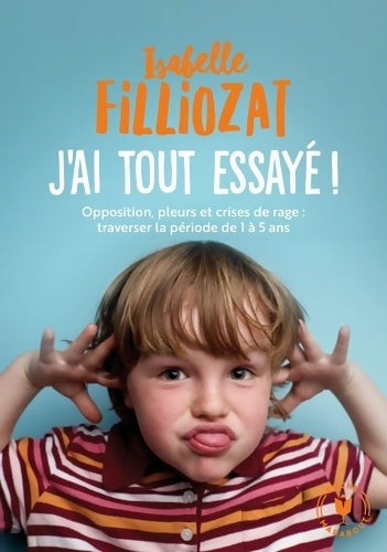 Livrenpoche : J'ai tout essayé. Opposition, pleurs et crises de rage : traverser la période de 1 à 5 ans - Isabelle Filliozat - Livre