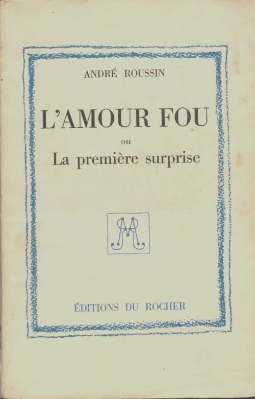 Livrenpoche : L'amour fou ou la première surprise - André Roussin - Livre