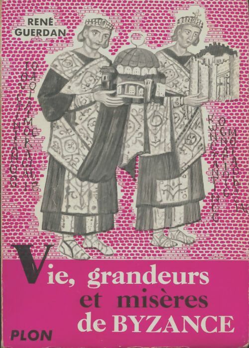 Livrenpoche : Vie, grandeurs et misères de Byzance - René Guerdan - Livre