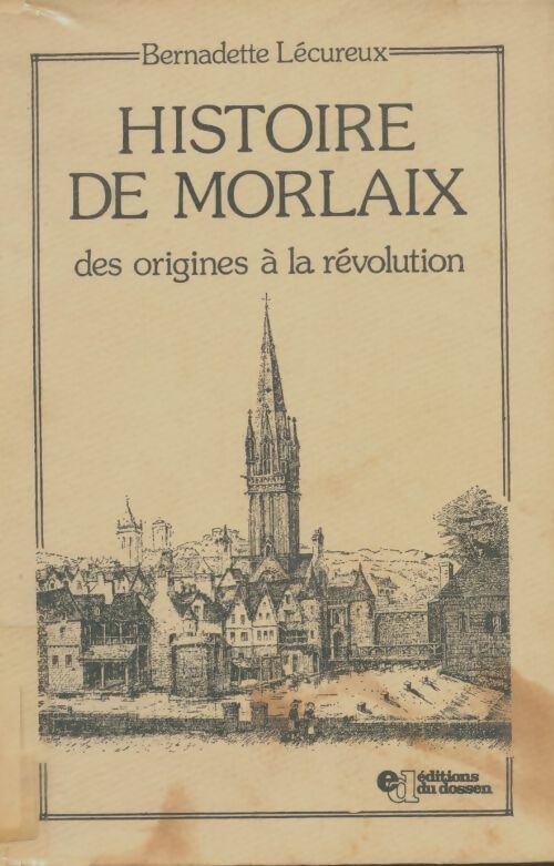Livrenpoche : Histoire de Morlaix : Des origines à la révolution - Bernadette Lecureux - Livre