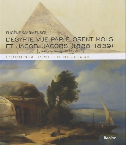 Livrenpoche : L'Egypte vue par florent mols et jacob jacobs 1838-1839 : L'orientalisme en Belgique - Eugène Warmembol - Livre