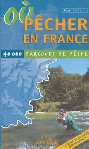 Où pécher en France : 40000 parcours de pêche - Henri Limouzin - Livre