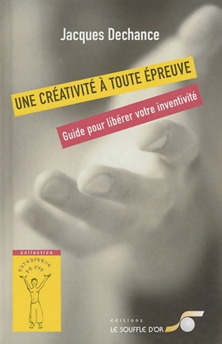 Livrenpoche : Une créativité à toute épreuve : Guide pour libérer votre inventivité - Jacques Dechance - Livre