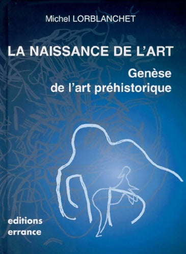 Livrenpoche : La naissance de l'art. Genèse de l'art préhistorique - Michel Lorblanchet - Livre