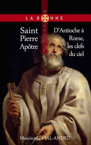 Saint Pierre apôtre D'Antioche à Rome les clefs du ciel - Mauricette Vial-Andru - Livre