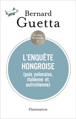 Livrenpoche : Le tour du monde Tome I : L'enquête hongroise : (puis polonaise italienne et autrichienne) - Bernard Guetta - Livre