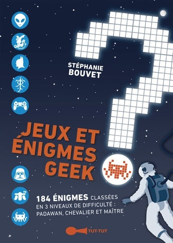 Jeux et énigmes geek - Stéphanie Bouvet -  Tut-Tut - Livre
