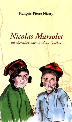 Livrenpoche : Nicolas Marsolet, un chevalier normand au Québec - François-Pierre Nizery - Livre