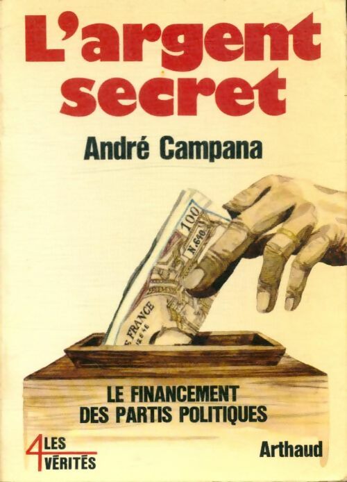 Livrenpoche : L'argent secret, le financement des partis politiques - André Campana - Livre