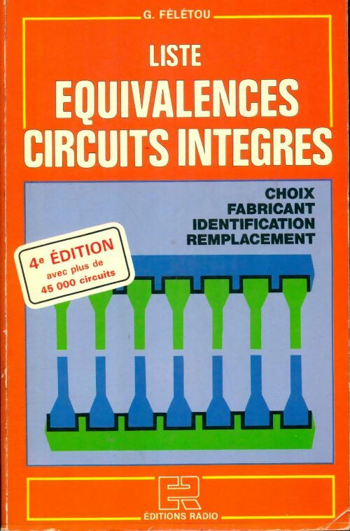 Livrenpoche : Équivalences circuits intégrés - choix fabricant identification remplacement : Choix fabricant identification remplacement - Gérard Félétou - Livre