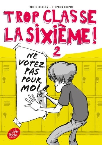 Livrenpoche : Trop classe la sixième Tome II : Ne votez pas pour moi - Robin Mellom - Livre