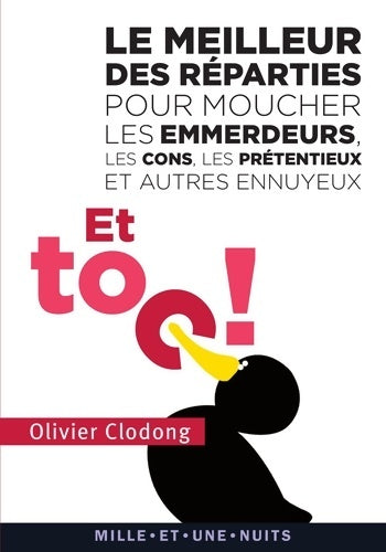 Livrenpoche : Et toc ! le meilleur des réparties pour moucher les emmerdeurs les cons les prétentieux et autres ennuyeux - Olivier Clodong - Livre