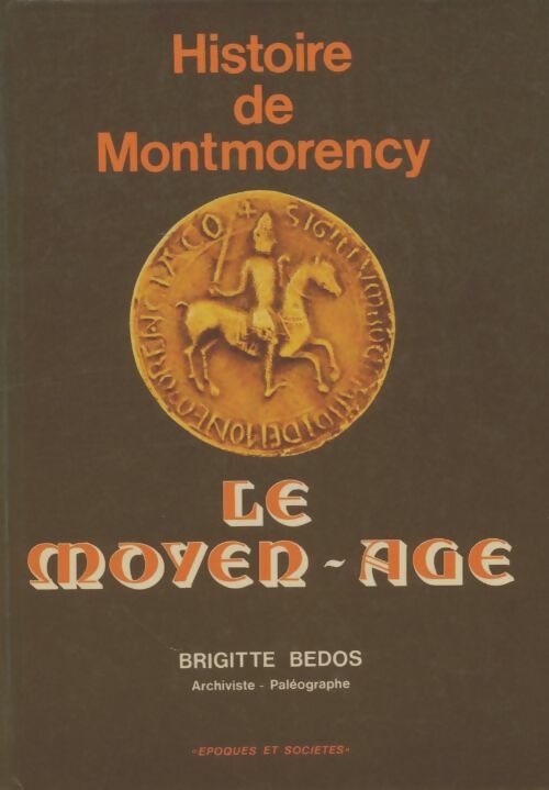 Livrenpoche : Histoire de Montmorency : Le moyen âge - Brigitte Bedos - Livre