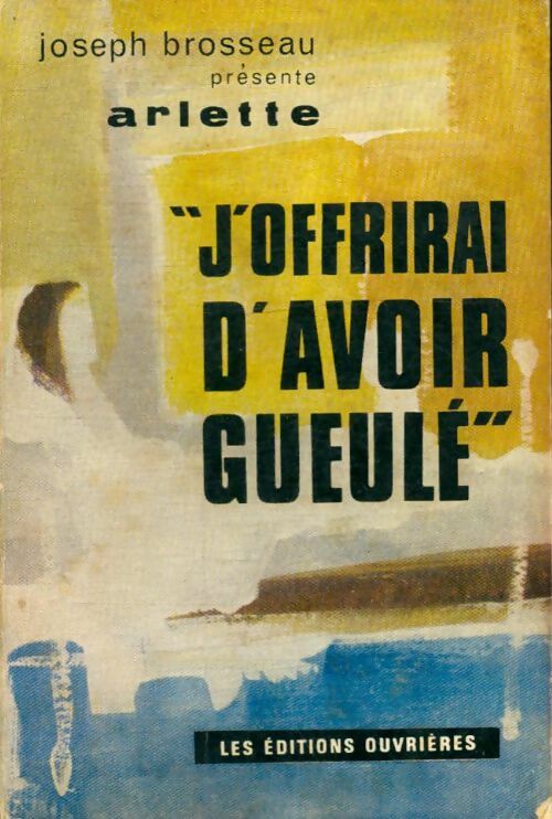 Livrenpoche : J'offrirai d'avoir gueulé - Arlette - Livre