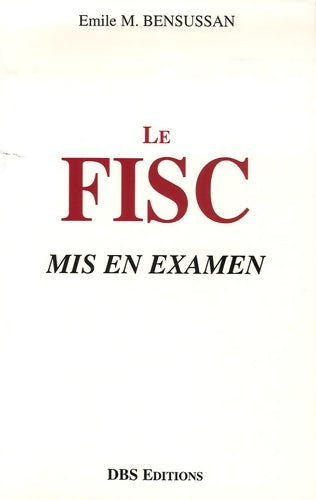 Livrenpoche : Le fisc mis en examen : La direction générale des impôts en question - Emile-m Bensussan - Livre