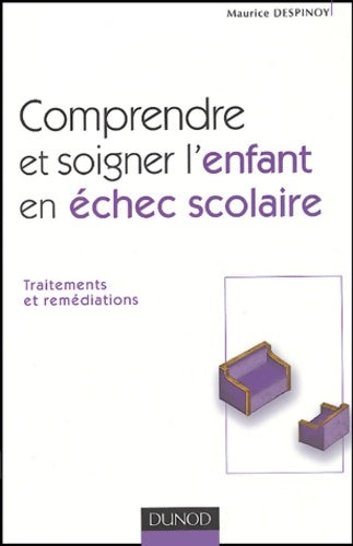 Livrenpoche : Comprendre et soigner l'enfant en échec scolaire - traitements et remédiations : Traitements et remédiations - Maurice Despinoy - Livre