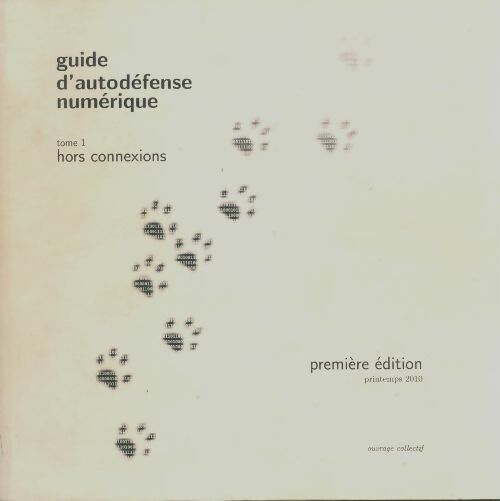 Livrenpoche : Guide d'autodéfense numérique Tome I : Hors connexions - Collectif - Livre