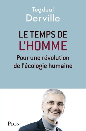 Le temps de l'homme. Pour une révolution de l'écologie humaine - Tugdual Derville - Livre