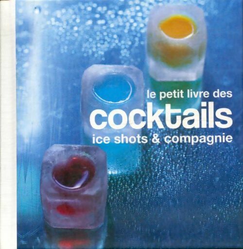 Le petit livre des cocktails ice shots & compagnie - Collectif -  Hachette livre - Livre
