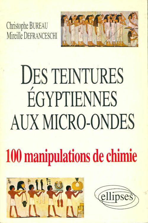 Livrenpoche : Des teintures égyptiennes aux micro-ondes : 100 manipulations de chimie - Christophe Bureau - Livre