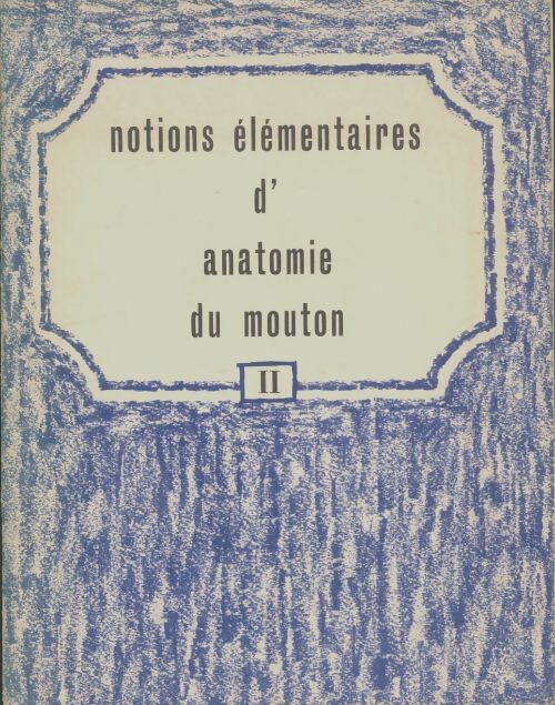 Livrenpoche : Notions élémentaires d'anatomie du mouton Tome II - Collectif - Livre
