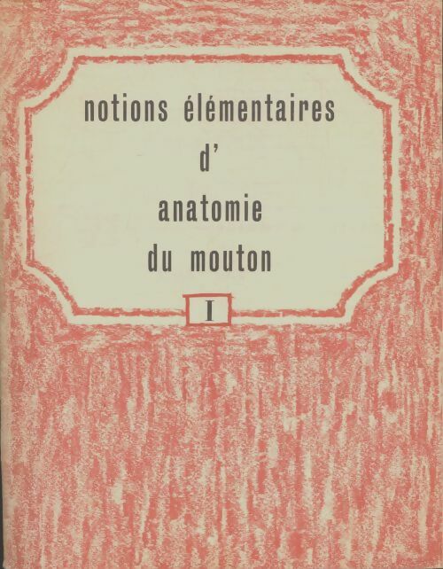 Livrenpoche : Notions élémentaires d'anatomie du mouton Tome I - Collectif - Livre