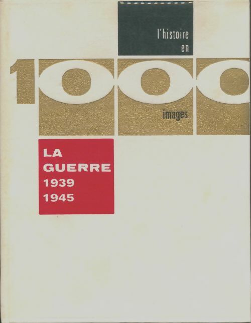 Livrenpoche : L'histoire en 1000 images Tome I : La guerre 1939-1945 - Collectif - Livre