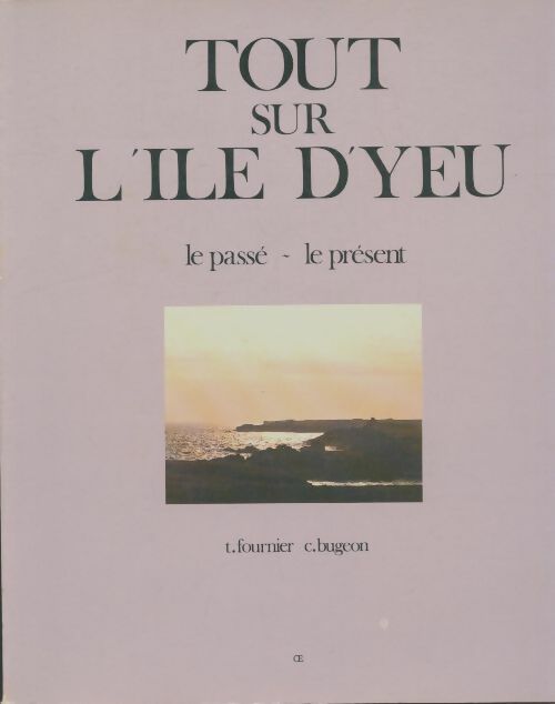 Livrenpoche : Tout sur l'Île d'Yeu : Le passé, le présent - Thierry Fournier - Livre