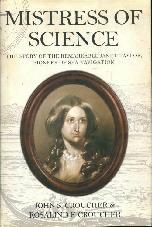 Livrenpoche : Mistress of science. The story of the remarkable janet taylor pioneer of sea navigation - Professor John S. Croucher - Livre